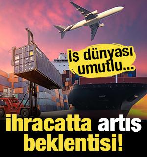 İş d&uuml;nyasından ikinci yarıya dair umutlu mesaj: İhracatta artış beklentisi!