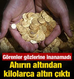 Ahırın altından kilolarca altın &ccedil;ıktı