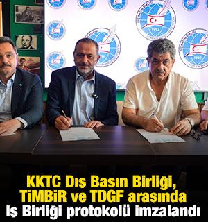 KKTC Dış Basın Birliği, TİMBİR ve TDGF arasında İş Birliği protokol&uuml; imzalandı