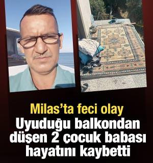 Milas'ta feci olay: Uyuduğu balkondan d&uuml;şen iki &ccedil;ocuk babası hayatını kaybetti