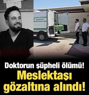 Doktorun ş&uuml;pheli &ouml;l&uuml;m&uuml;: Meslektaşı g&ouml;zaltına alındı!