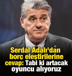 Adalı'dan bor&ccedil; eleştirilerine cevap: Tabi ki artacak oyuncu alıyoruz