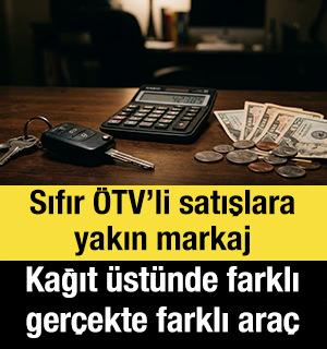 Sıfır &Ouml;TV&rsquo;li satışlara yakın markaj:  Kağıt &uuml;st&uuml;nde farklı, ger&ccedil;ekte farklı ara&ccedil;