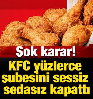 Şok karar! KFC y&uuml;zlerce şubesini sessiz sedasız kapattı