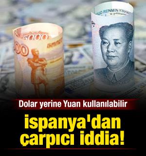 Son dakika...İspanya'dan &ccedil;arpıcı iddia: Dolar yerine Yuan kullanılabilir