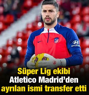 S&uuml;per Lig ekibi Atletico Madrid'den ayrılan ismi renklerine bağladı
