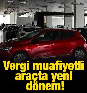 Vergi muafiyetli ara&ccedil;ta yeni d&ouml;nem!