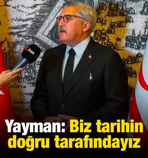 Yayman: Biz tarihin doğru tarafındayız