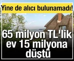65 milyon TL'lik ev 15 milyona d&uuml;şt&uuml;: Yine de alıcı bulunamadı!