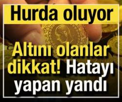 Altını olanlar dikkat: Hatayı yapan yandı! Hurda oluyor