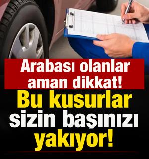 Ara&ccedil; sahipleri aman dikkat! Bu kusurlar başınızı yakıyor