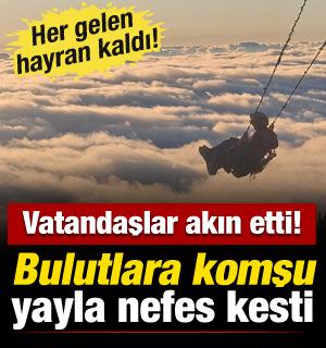 Bulutlara komşu oldular! Huser Yaylası&rsquo;nda masalsı manzaralar