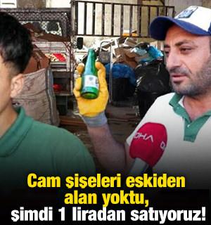 Cam şişeleri eskiden alan yoktu, şimdi 1 liradan satıyoruz!