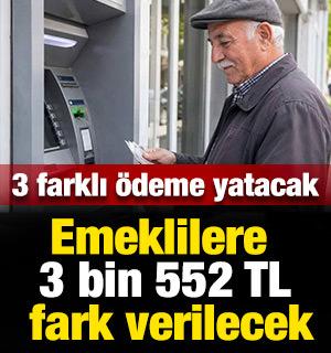 Emeklilere 3 bin 552 TL fark verilecek: Hesaplara 3 farklı &ouml;deme yatacak
