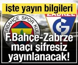 Fenerbah&ccedil;e- Gornik Zabrze ma&ccedil;ı şifresiz yayınlanacak!