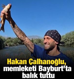 Hakan &Ccedil;alhanoğlu, memleketi Bayburt&rsquo;ta balık tuttu