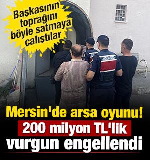 Mersin'de arsa oyunu! 200 milyon TL'lik vurgun engellendi 