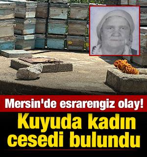 Mersin'de esrarengiz olay! Kuyuda kadın cesedi bulundu