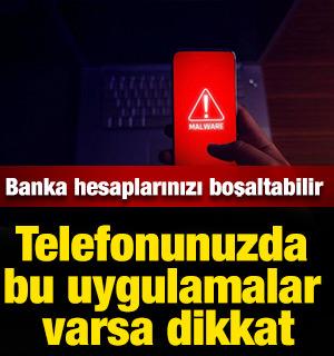 Telefonunuzda bu uygulamalar varsa dikkat: Banka hesaplarınızı boşaltabilir