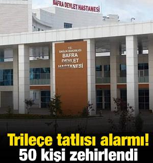 Trile&ccedil;e tatlısı alarmı! 50 kişi zehirlendi