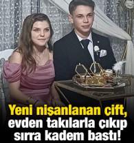 Yeni nişanlanan &ccedil;ift, evden takılarla &ccedil;ıkıp sırra kadem bastı! 