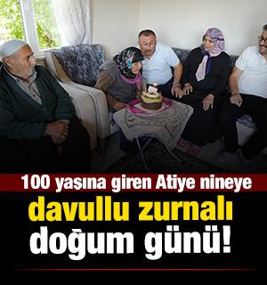 100 yaşına giren Atiye nineye, davullu zurnalı doğumg&uuml;n&uuml; kutlaması