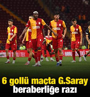6 goll&uuml; ma&ccedil;ta Galatasaray beraberliğe razı