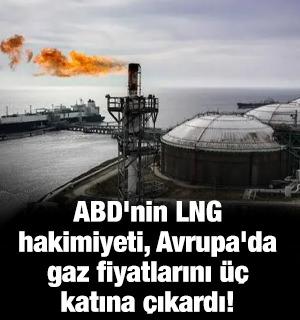 ABD'nin LNG hakimiyeti, Avrupa'da gaz fiyatlarını &uuml;&ccedil; katına &ccedil;ıkardı!