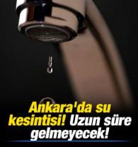 Ankara'da su kesintisi! Uzun s&uuml;re gelmeyecek