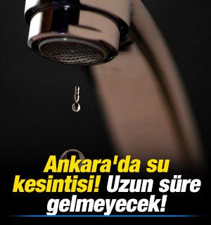 Ankara'da su kesintisi! Uzun s&uuml;re gelmeyecek