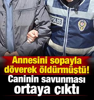 Annesini sopayla d&ouml;verek &ouml;ld&uuml;rm&uuml;şt&uuml;! Savunması ortaya &ccedil;ıktı 