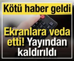 Yayından resmen kaldırıldı! Ekranlara veda etti