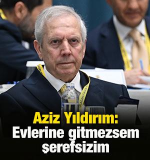 Aziz Yıldırım: Devlet bir şey yapmazsa şerefsizim evlerine giderim!