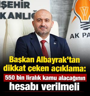 Başkan Albayrak: 550 bin liralık kamu alacağının hesabı verilmeli