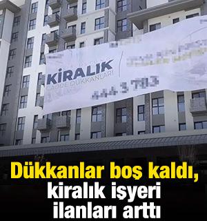 D&uuml;kkanlar boş kaldı, kiralık işyeri ilanları arttı