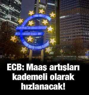 ECB: Maaş artışları kademeli olarak hızlanacak!