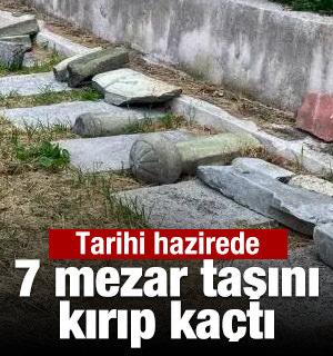 Fatih'teki tarihi hazirede 7 mezar taşını kırıp ka&ccedil;tı