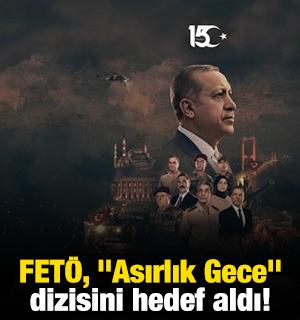FET&Ouml;, "Asırlık Gece" dizisini hedef aldı!