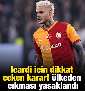 Icardi i&ccedil;in dikkat &ccedil;eken karar! &Uuml;lkeden  &ccedil;ıkması yasaklandı