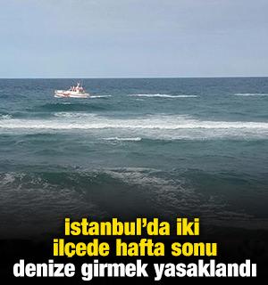 İstanbul'da iki il&ccedil;ede hafta sonu denize girmek yasaklandı