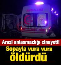 Kahramanmaraş'ta arazi cinayeti! Sopayla &ouml;ld&uuml;rd&uuml;