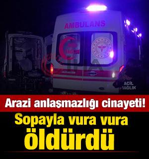 Kahramanmaraş'ta arazi cinayeti! Sopayla &ouml;ld&uuml;rd&uuml;