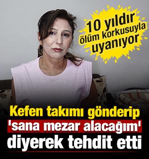 Kefen takımı g&ouml;nderip 'sana mezar alacağım' diyerek tehdit etti