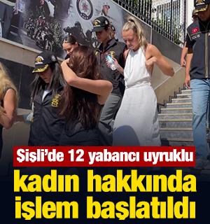Şişli'de 12 yabancı uyruklu kadın hakkında işlem başlatıldı