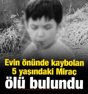 Tokat'ta evin &ouml;n&uuml;nde kaybolan 5 yaşındaki Mira&ccedil; &ouml;l&uuml; bulundu 