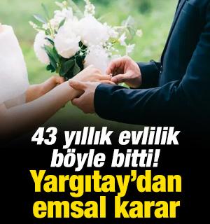 Yargıtay&rsquo;dan emsal karar! 43 yıllık evlilik b&ouml;yle bitti