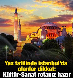 Yaz tatilinde İstanbul'da olanlar dikkat: K&uuml;lt&uuml;r-Sanat rotanız hazır