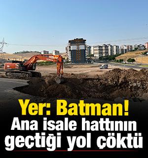 Yer: Batman! Ana isale hattının ge&ccedil;tiği yol &ccedil;&ouml;kt&uuml;