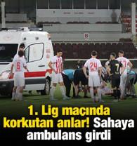 1. Lig ma&ccedil;ında korkutan anlar! Sahaya ambulans girdi