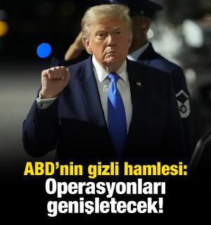 ABD'nin gizli hamlesi: Operasyonları genişletecek